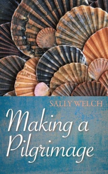 Cover for Sally Welch · Making a Pilgrimage (Book) (2009)
