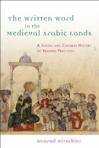 Cover for Konrad Hirschler · The Written Word in the Medieval Arabic Lands - A Social and Cultural History of Reading Practices (Hardcover Book) (2011)