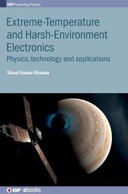 Cover for Khanna, Vinod Kumar (CSIR-Central Electronics Engineering Research Institute, India and CSIR-CEERI, India) · Extreme-Temperature and Harsh-Environment Electronics: Physics, technology and applications - IOP Expanding Physics (Hardcover Book) (2017)