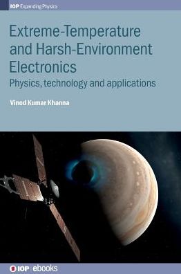 Cover for Khanna, Vinod Kumar (CSIR-Central Electronics Engineering Research Institute, India and CSIR-CEERI, India) · Extreme-Temperature and Harsh-Environment Electronics: Physics, technology and applications - IOP Expanding Physics (Hardcover Book) (2017)