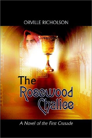 Cover for Orville Richolson · The Rosewood Chalice: a Novel of the First Crusade (Paperback Book) (2002)