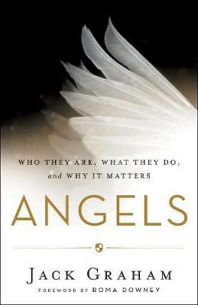 Angels – Who They Are, What They Do, and Why It Matters - Jack Graham - Bøger - Baker Publishing Group - 9780764213564 - 6. juni 2017