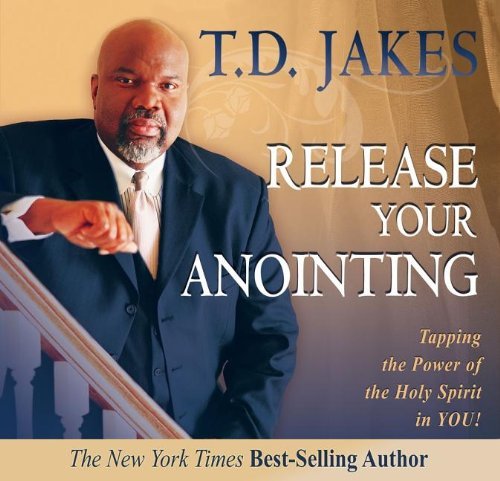 Cover for T. D. Jakes · Release Your Anointing: Tapping the Power of the Holy Spirit in You (Audiobook (CD)) [Unabridged edition] (2008)