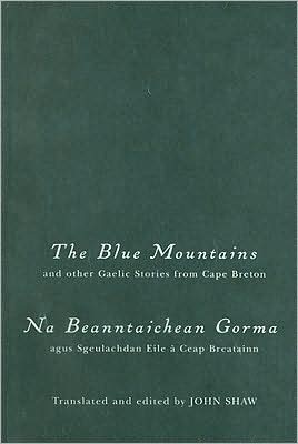 Cover for John Shaw · The Blue Mountains and Other Gaelic Stories from Cape Breton: Na Beanntaichean Gorma agus Sgeulachdan Eile a Ceap Breatainn (Hardcover Book) (2007)