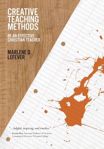 Creative Teaching Methods: Be an Effective Christian Teacher - Marlene Lefever - Books - David C. Cook - 9780781452564 - March 1, 1997