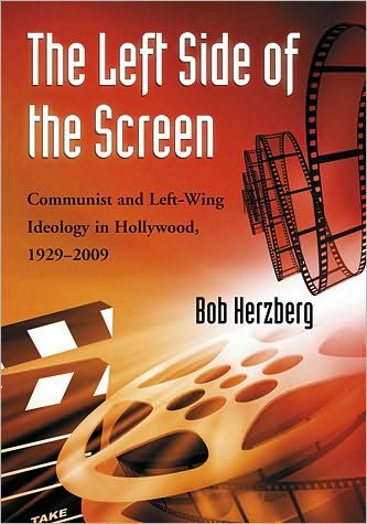 Cover for Bob Herzberg · The Left Side of the Screen: Communist and Left-Wing Ideology in Hollywood, 1929-2009 (Pocketbok) (2011)