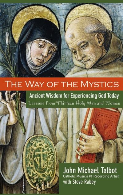The Way of the Mystics: Ancient Wisdom for Experiencing God Today - John Michael Talbot - Books - John Wiley & Sons Inc - 9780787984564 - July 28, 2006
