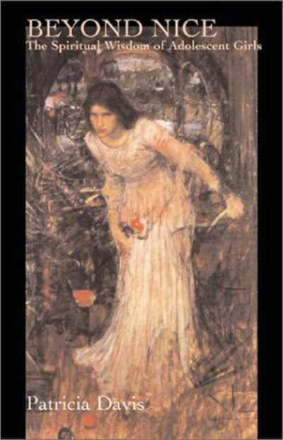 Cover for Patricia H. Davis · Beyond Nice: The Spiritual Wisdom of Adolescent Girls (Paperback Book) [First edition] (2000)