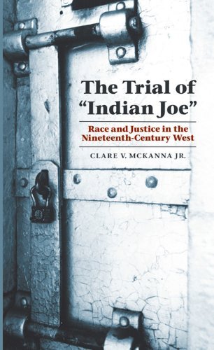 Cover for McKanna, Clare V., Jr. · The Trial of &quot;Indian Joe&quot;: Race and Justice in the Nineteenth-Century West - Law in the American West (Paperback Book) (2007)