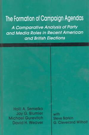 Cover for Holli A. Semetko · The Formation of Campaign Agendas: A Comparative Analysis of Party and Media Roles in Recent American and British Elections - Routledge Communication Series (Gebundenes Buch) (1990)