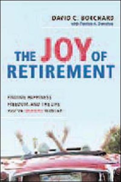 The Joy of Retirement: Finding Happiness, Freedom and the Life You've Always Wanted - David C. Borchard - Books - Amacom - 9780814480564 - April 1, 2008