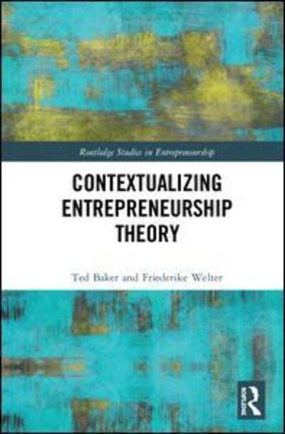 Contextualizing Entrepreneurship Theory - Routledge Studies in Entrepreneurship - Ted Baker - Livros - Taylor & Francis Inc - 9780815371564 - 17 de fevereiro de 2020