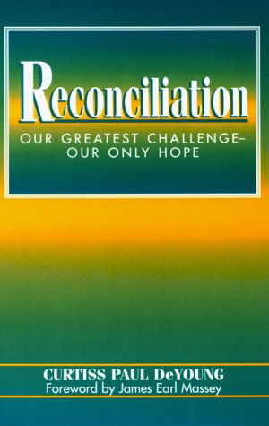 Cover for Curtiss Paul Deyoung · Reconciliation: Our Greatest Challenge--our Only Hope (Paperback Book) (1997)