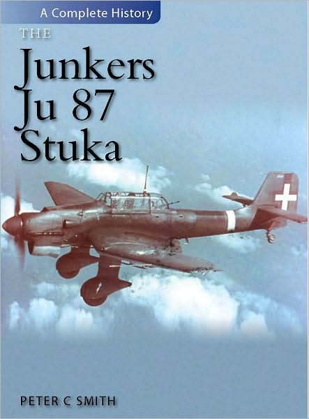 Cover for Smith, Peter (Author) · The Junkers Ju 87 Stuka: A Complete History (Hardcover Book) (2011)