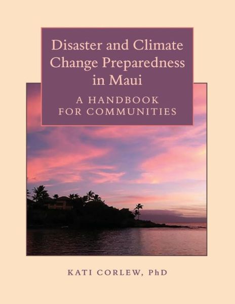 Cover for Dr Kati Corlew · Disaster and Climate Change Preparedness in Maui: a Handbook for Communities (Paperback Book) (2015)