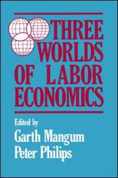 Three Worlds of Labour Economics - Garth L. Mangum - Books - Taylor & Francis Inc - 9780873324564 - February 28, 1988