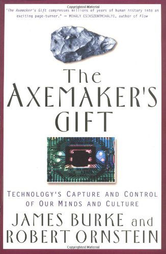 Cover for James Burke · Axemaker'S Gift: Technologys Capture and Control of Our Minds and Culture (Paperback Book) (1997)