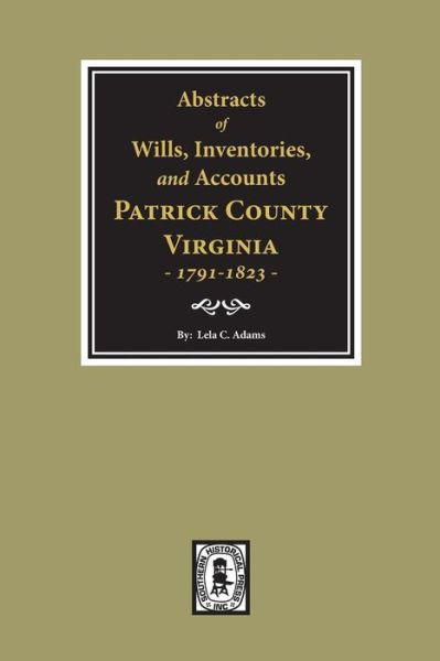 Cover for Lela C. Adams · Abstracts of Wills, Inventories, &amp; Accounts, Patrick County, Virginia, 1791-1823 (Pocketbok) (2019)