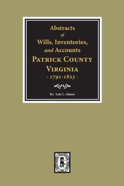 Cover for Lela C. Adams · Abstracts of Wills, Inventories, &amp; Accounts, Patrick County, Virginia, 1791-1823 (Paperback Book) (2019)