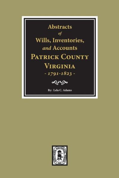 Abstracts of Wills, Inventories, & Accounts, Patrick County, Virginia, 1791-1823 - Lela C. Adams - Books - Southern Historical Pr - 9780893083564 - May 17, 2019