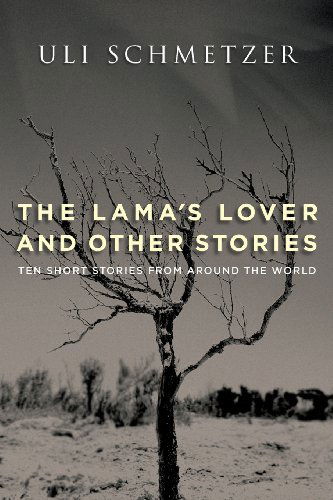 Cover for Uli Schmetzer · The Lama's Lover and Other Stories: Ten Short Stories from Around the World (Paperback Book) (2012)