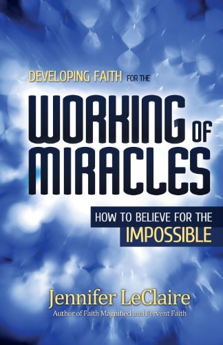 Cover for Jennifer Leclaire · Developing Faith for the Working of Miracles: How to Believe for the Impossible (Pocketbok) (2013)