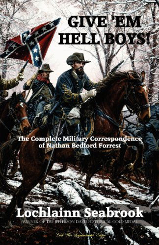 Cover for Nathan Bedford Forrest · Give 'em Hell Boys! the Complete Military Correspondence of Nathan Bedford Forrest (Paperback Book) (2012)