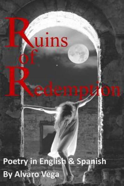 Ruins of Redemption Poetry in English and Spanish - Alvaro Vega - Książki - Open Door Publications - 9780996098564 - 24 lutego 2016