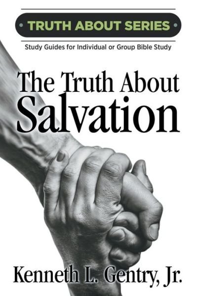 Cover for Kenneth L Gentry · The Truth about Salvation (Paperback Bog) (2019)