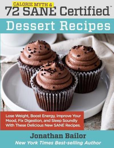 Cover for Jonathan Bailor · 72 Calorie Myth and SANE Certified Dessert Recipes (Paperback Book) (2016)