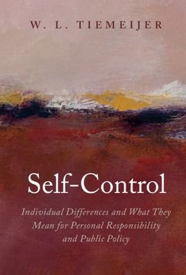 Cover for Tiemeijer, W. L. (Erasmus Universiteit Rotterdam) · Self-Control: Individual Differences and What They Mean for Personal Responsibility and Public Policy (Hardcover Book) [New edition] (2022)