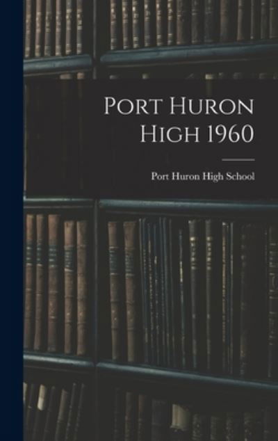 Cover for Mi) Port Huron High School (Port Huron · Port Huron High 1960 (Gebundenes Buch) (2021)