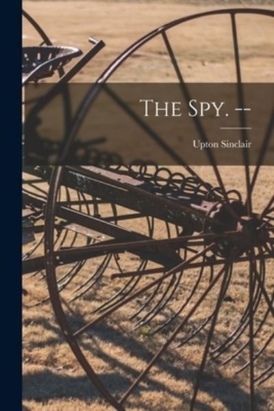 Cover for Upton 1878-1968 Sinclair · The Spy. -- (Paperback Book) (2021)