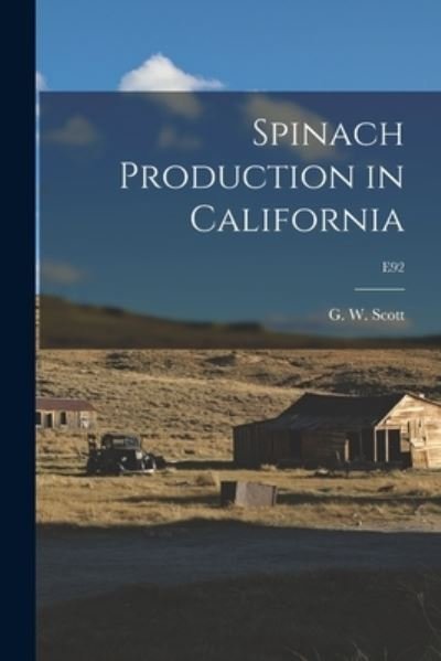 Cover for G W (Gilbert Weaver) 1907-1 Scott · Spinach Production in California; E92 (Paperback Bog) (2021)