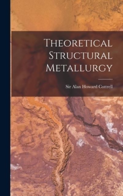 Cover for Sir Alan Howard Cottrell · Theoretical Structural Metallurgy (Hardcover Book) (2021)