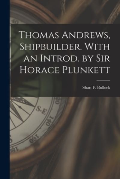 Cover for Shan F. Bullock · Thomas Andrews, Shipbuilder. with an Introd. by Sir Horace Plunkett (Book) (2022)