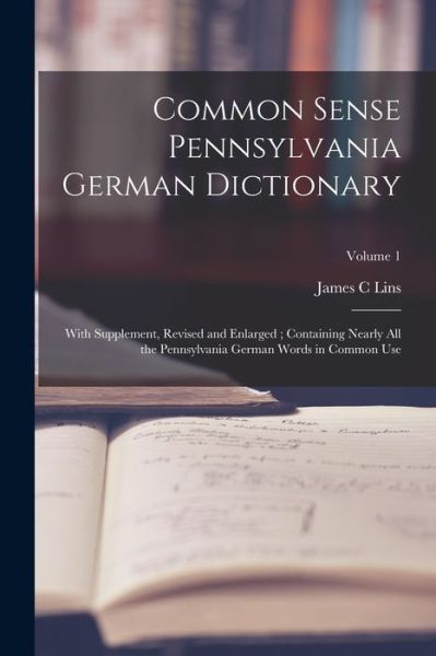 Cover for James C. Lins · Common Sense Pennsylvania German Dictionary (Book) (2022)