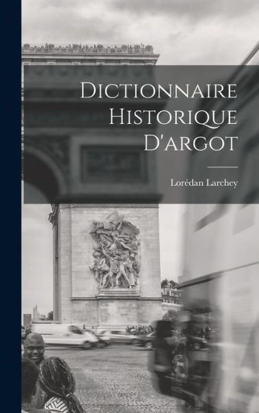 Cover for Lorédan Larchey · Dictionnaire Historique D'argot (Book) (2022)