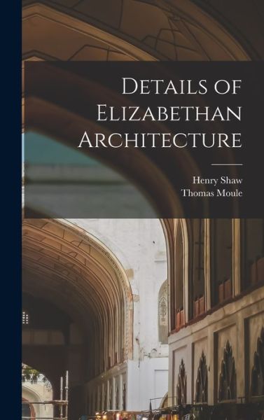 Cover for Henry Shaw · Details of Elizabethan Architecture (Book) (2022)