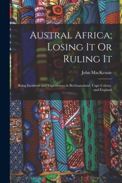 Cover for John MacKenzie · Austral Africa; Losing It or Ruling It (Bog) (2022)