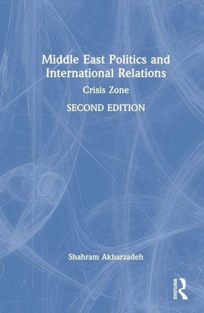 Cover for Akbarzadeh, Shahram (Deakin University, Australia) · Middle East Politics and International Relations: Crisis Zone (Hardcover Book) (2022)