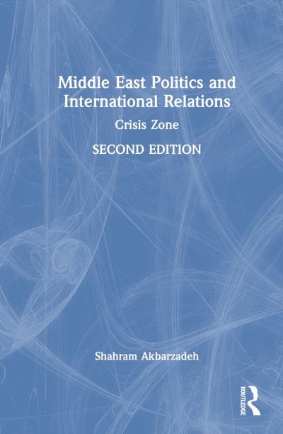 Cover for Akbarzadeh, Shahram (Deakin University, Australia) · Middle East Politics and International Relations: Crisis Zone (Gebundenes Buch) (2022)