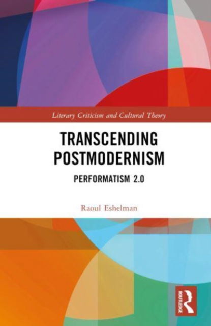 Cover for Raoul Eshelman · Transcending Postmodernism: Performatism 2.0 - Literary Criticism and Cultural Theory (Hardcover Book) (2024)