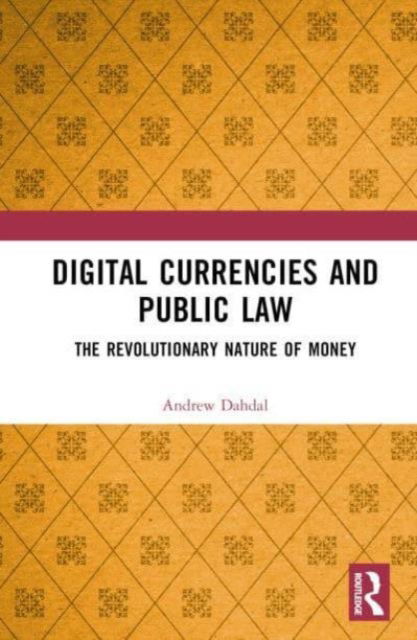 Cover for Dahdal, Andrew (Qatar University, Qatar) · Digital Currencies and Public Law: History, Constitutionalism and the Revolutionary Nature of Money (Innbunden bok) (2024)