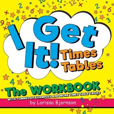 Cover for Larissa Bjornson · I Get It! Times Tables : The Workbook : With Tonnes of Examples And More Times Table Tricks (Paperback Book) (2021)