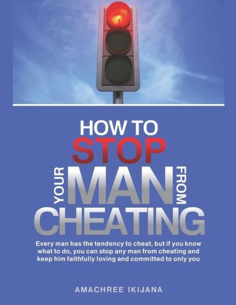 Cover for Ikijana Amachree · How to Stop Your Man from Cheating (Paperback Book) (2019)