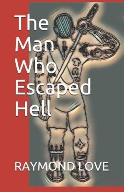Raymond Love · The Man Who Escaped Hell (Pocketbok) (2019)