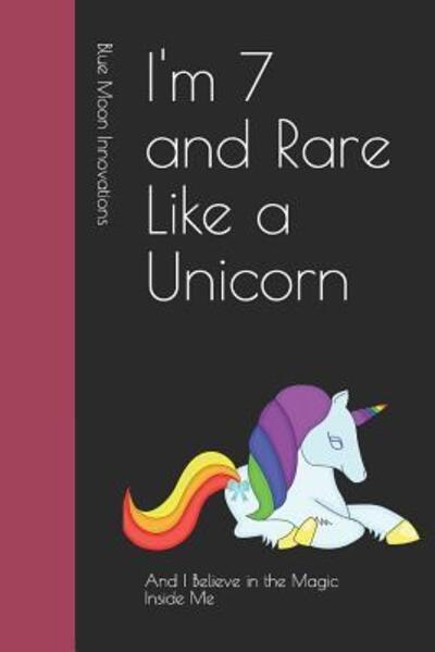 Cover for Blue Moon Innovations · I'm 7 and Rare Like a Unicorn (Paperback Book) (2019)