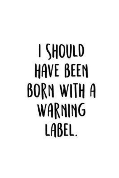 I Should Have Been Born With A Warning Label. - Adult Gratitude Journals & Notebooks - Bøger - Independently published - 9781098632564 - 14. maj 2019