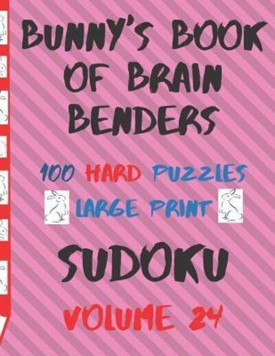 Cover for Lake Lee · Bunnys Book of Brain Benders Volume 24 100 Hard Sudoku Puzzles Large Print (Taschenbuch) (2019)